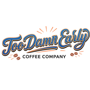 Too Damn Early Coffee Company 